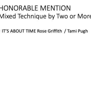 2019 Honorable Mention Mixed Technique by Two or More Its About Time Rose GriffithTami Pugh